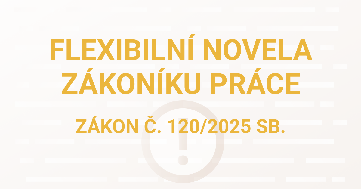 Ilustrace obsahující nápis flexibilní novela zákoníku práce s číslem zákona 120/2025 na pozaí s proužky a vykřičníkem v kolečku.